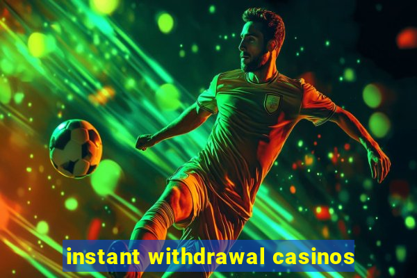 instant withdrawal casinos