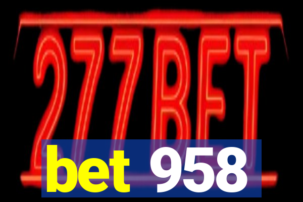 bet 958