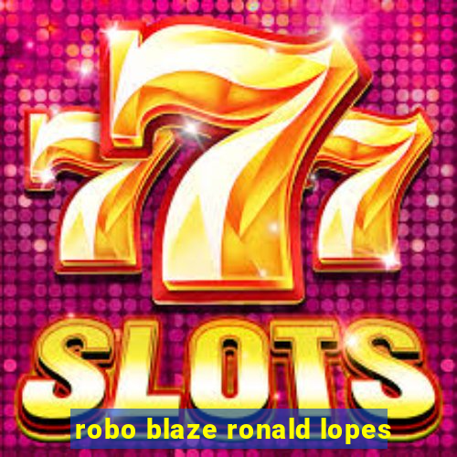 robo blaze ronald lopes