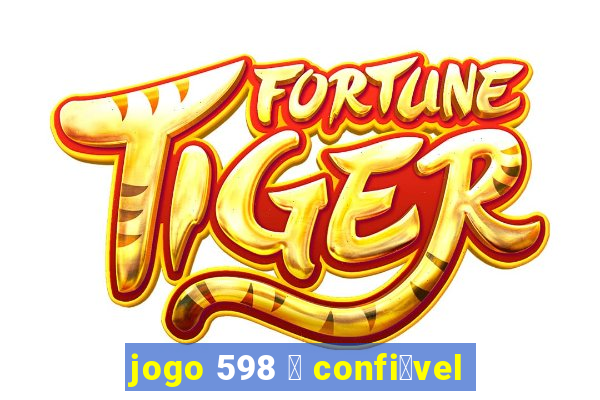 jogo 598 茅 confi谩vel