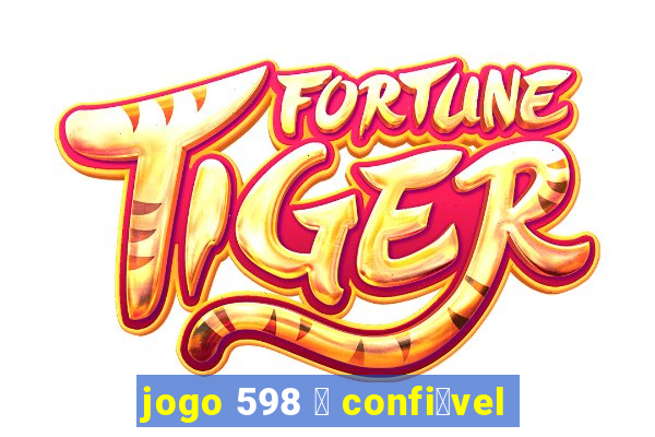 jogo 598 茅 confi谩vel