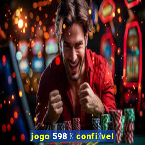 jogo 598 茅 confi谩vel