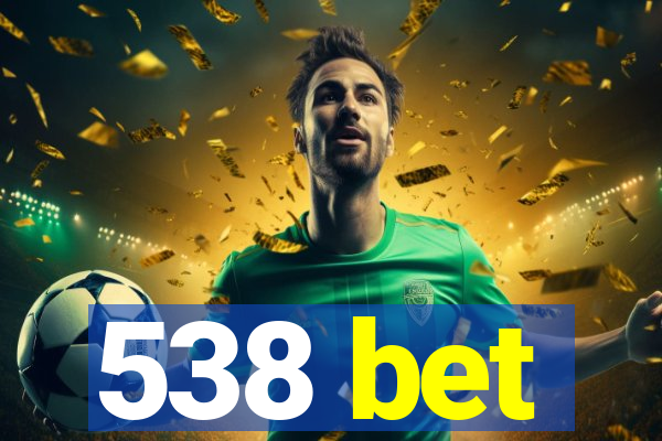 538 bet