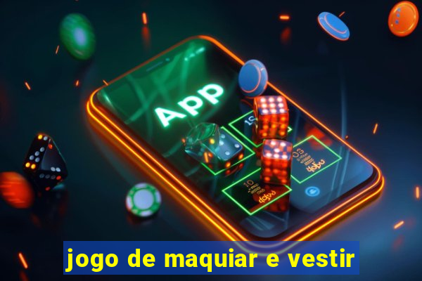 jogo de maquiar e vestir