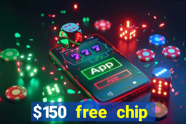 $150 free chip casinos 2021