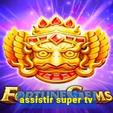 assistir super tv