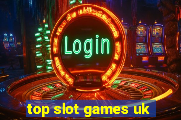 top slot games uk