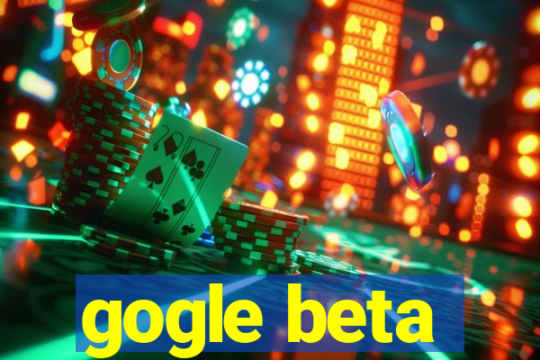 gogle beta