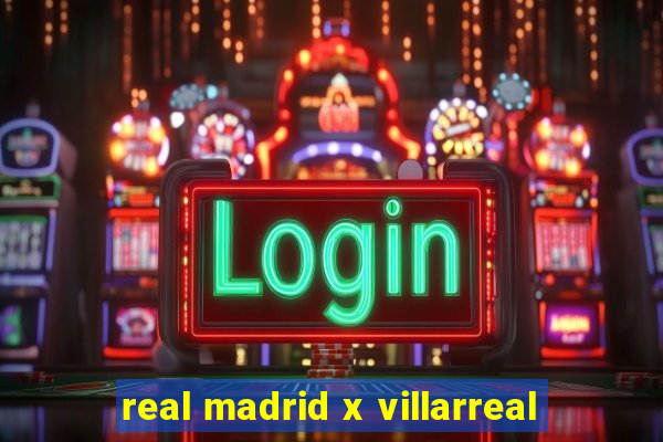 real madrid x villarreal