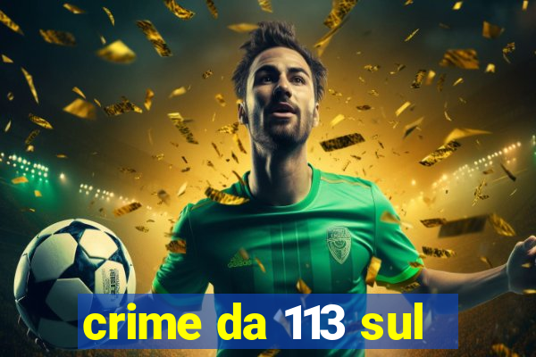 crime da 113 sul