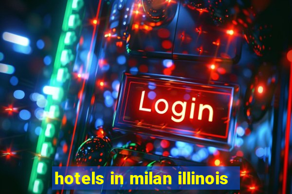 hotels in milan illinois