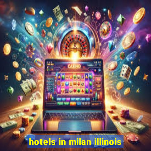 hotels in milan illinois