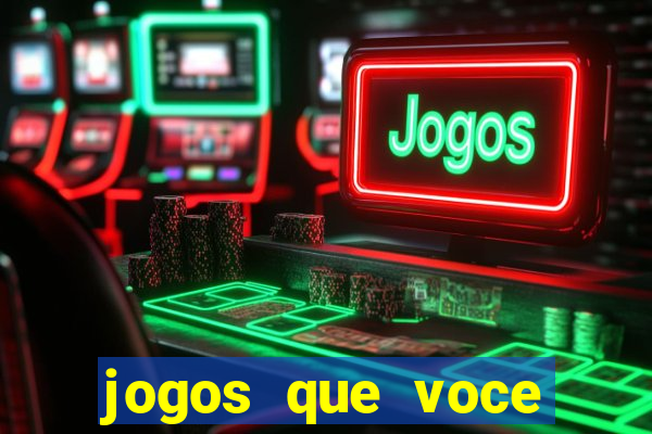 jogos que voce pode ganhar dinheiro