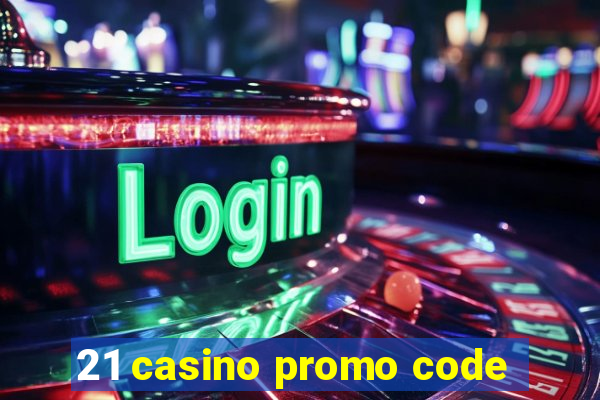 21 casino promo code