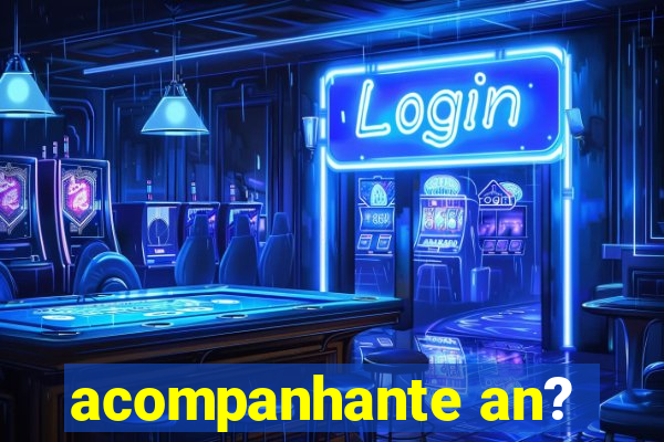 acompanhante an?