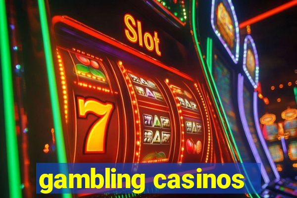 gambling casinos