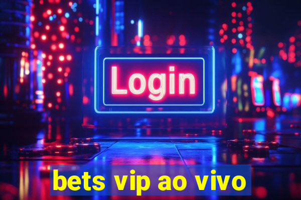 bets vip ao vivo