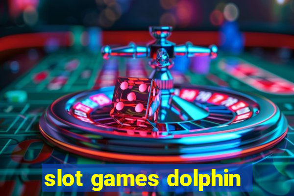 slot games dolphin