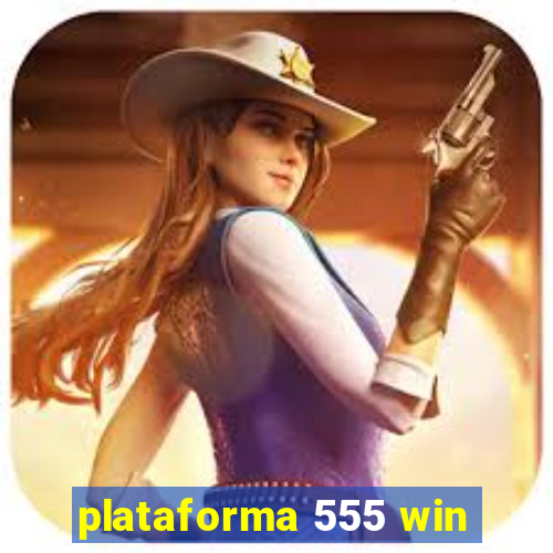 plataforma 555 win