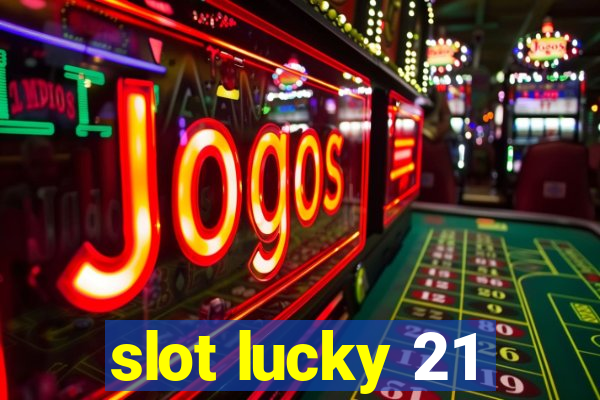 slot lucky 21