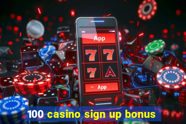 100 casino sign up bonus