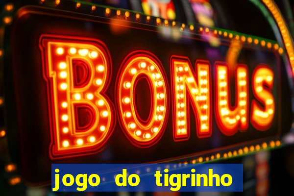 jogo do tigrinho com b么nus