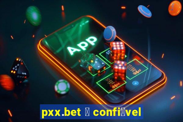 pxx.bet 茅 confi谩vel