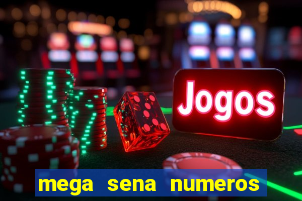 mega sena numeros que mais saem