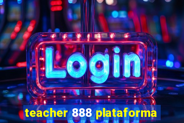 teacher 888 plataforma