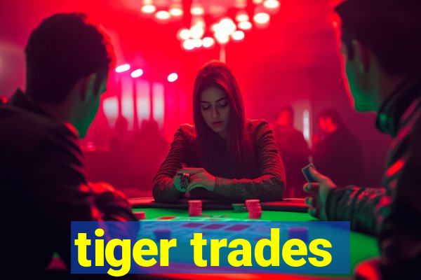 tiger trades