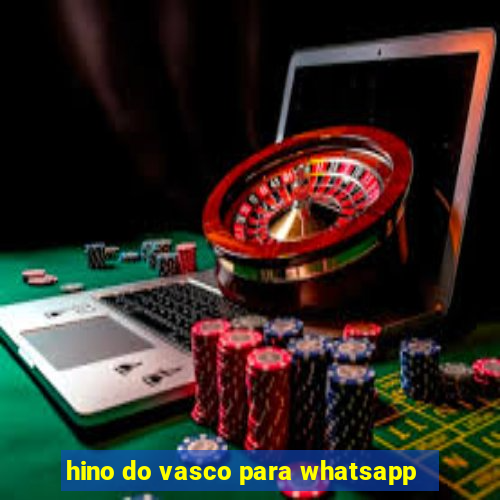 hino do vasco para whatsapp