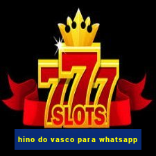 hino do vasco para whatsapp