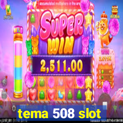 tema 508 slot