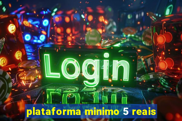 plataforma minimo 5 reais