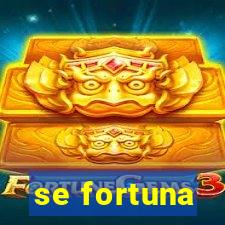 se fortuna