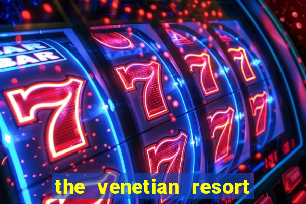 the venetian resort and casino