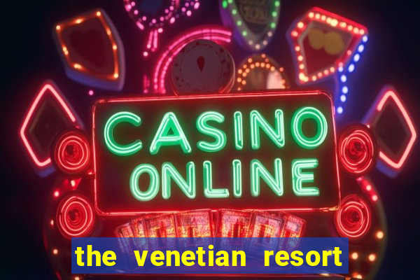 the venetian resort and casino