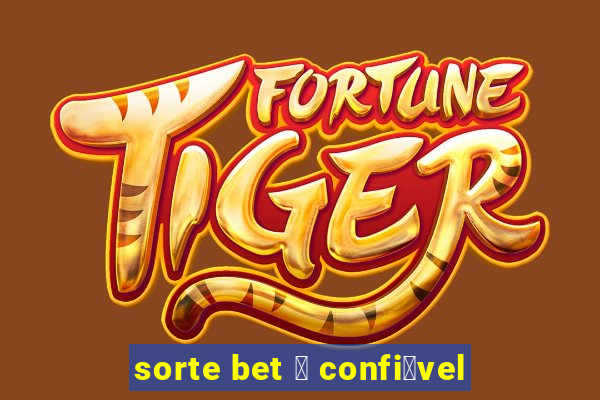 sorte bet 茅 confi谩vel