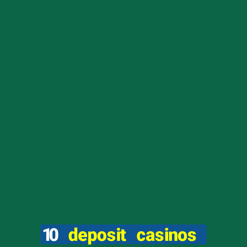 10 deposit casinos free spins