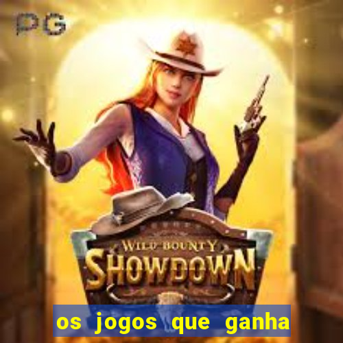 os jogos que ganha dinheiro de verdade