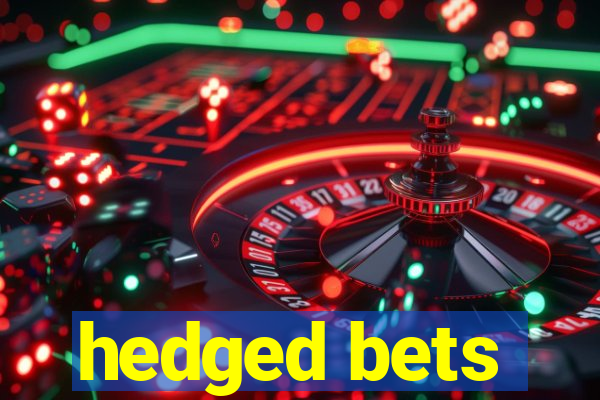 hedged bets