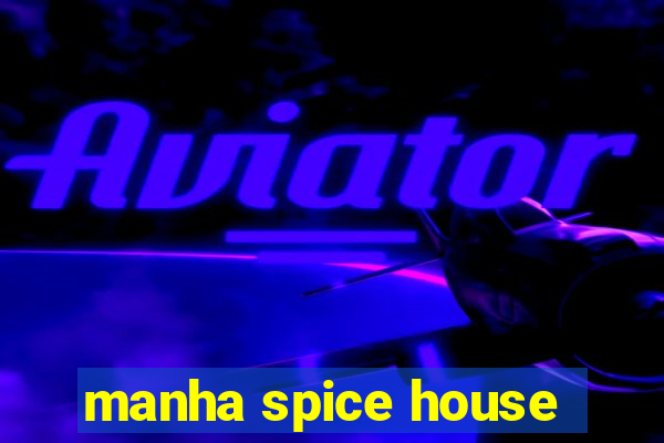 manha spice house