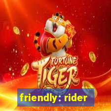 friendly: rider