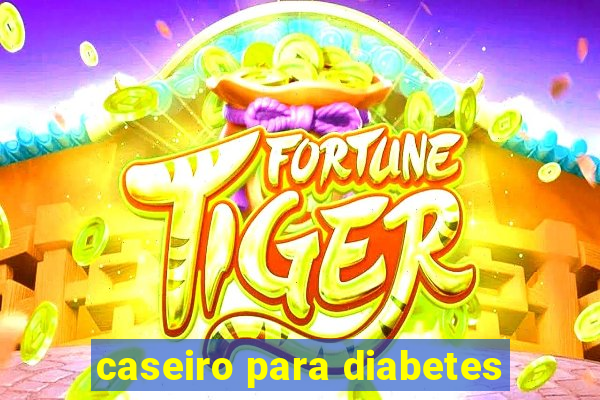 caseiro para diabetes