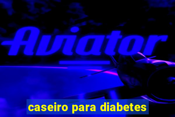 caseiro para diabetes