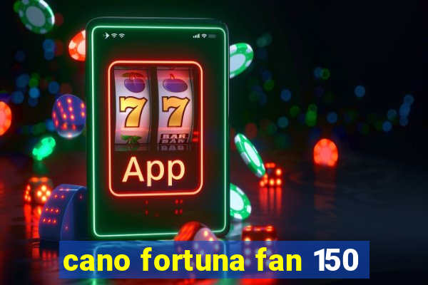 cano fortuna fan 150