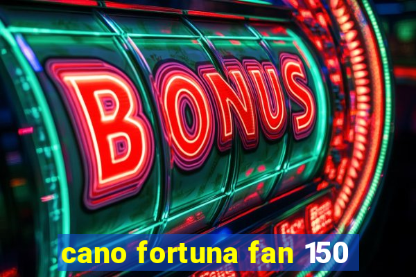 cano fortuna fan 150