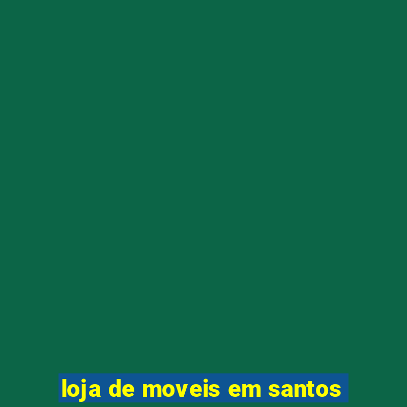 loja de moveis em santos