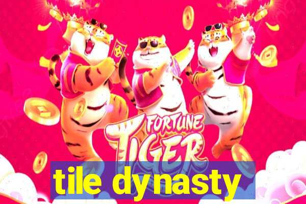 tile dynasty