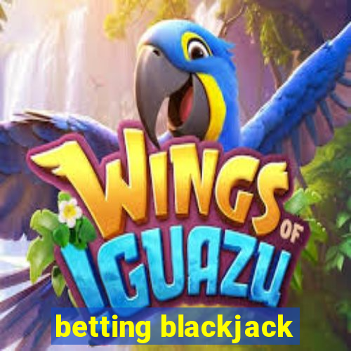 betting blackjack